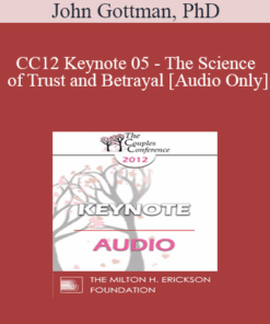 [Audio] CC12 Keynote 05 - The Science of Trust and Betrayal - John Gottman