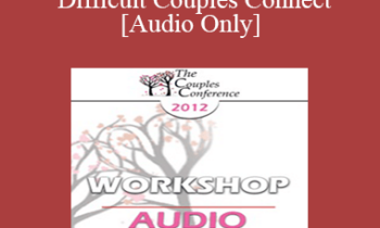 [Audio] CC12 Workshop 02 - Helping Difficult Couples Connect- Harville Hendrix