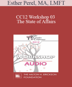 [Audio] CC12 Workshop 03 - The State of Affairs: Rethinking our Clinical Attitudes Toward Infidelity - Esther Perel