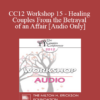 [Audio] CC12 Workshop 15 - Healing Couples From the Betrayal of an Affair - John Gottman