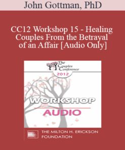 [Audio] CC12 Workshop 15 - Healing Couples From the Betrayal of an Affair - John Gottman