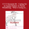 [Audio] CC13 Keynote 06 - Caring for an Aging Partner or Parent and Wondering