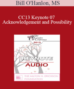 [Audio] CC13 Keynote 07 - Acknowledgement and Possibility: The Two Cornerstones to Successful Couples Therapy - Bill O'Hanlon