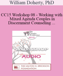 [Audio] CC15 Workshop 08 - Working with Mixed Agenda Couples in Discernment Counseling - William Doherty