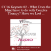 [Audio] CC16 Keynote 02 - What Does the Mind have to do with Couples Therapy? Have we Lost our Minds as a Field of Mental Health? - Dan Siegel