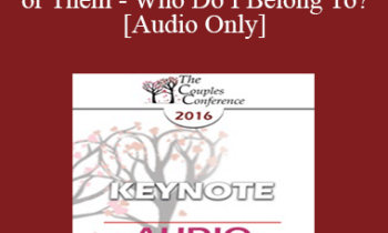 [Audio] CC16 Keynote 05 - Me or We or Them - Who Do I Belong To? - Terry Real