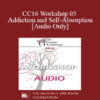 [Audio] CC16 Workshop 05 - Addiction and Self-Absorption - Ellyn Bader