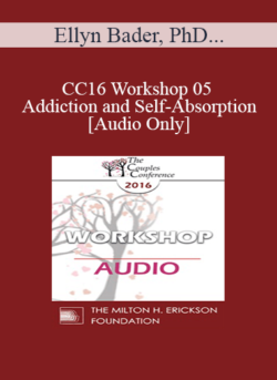 [Audio] CC16 Workshop 05 - Addiction and Self-Absorption - Ellyn Bader