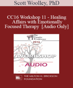 [Audio] CC16 Workshop 11 - Healing Affairs with Emotionally Focused Therapy - Scott Woolley