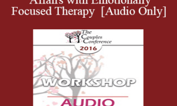 [Audio] CC16 Workshop 11 - Healing Affairs with Emotionally Focused Therapy - Scott Woolley