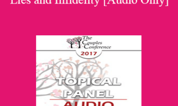 [Audio] CC17 Topical Panel 01 - Lies and Infidelity - Alex Katehakis