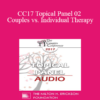 [Audio] CC17 Topical Panel 02 - Couples vs. Individual Therapy: What Works/What Doesn’t - Ellyn Bader