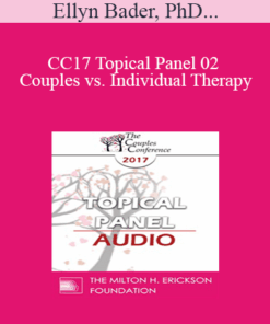 [Audio] CC17 Topical Panel 02 - Couples vs. Individual Therapy: What Works/What Doesn’t - Ellyn Bader