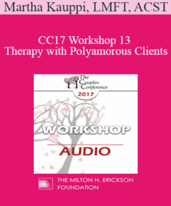 [Audio] CC17 Workshop 13 - Therapy with Polyamorous Clients: Gaining Cultural & Clinical Competence with a Marginalized Population - Martha Kauppi