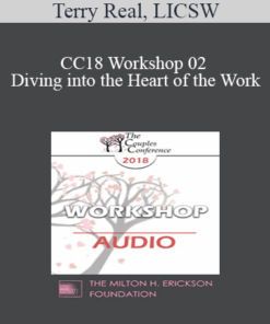 [Audio] CC18 Workshop 02 - Diving into the Heart of the Work: How to Produce Deep Change Quickly in Troubled Clients - Terry Real