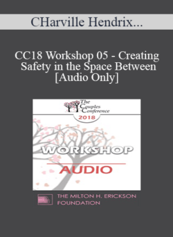 [Audio] CC18 Workshop 05 - Creating Safety in the Space Between - Harville Hendrix