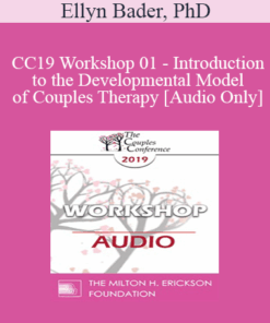 [Audio] CC19 Workshop 01 - Introduction to the Developmental Model of Couples Therapy - Ellyn Bader