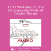 [Audio] CC19 Workshop 12 - The Developmental Model of Couples Therapy: Advanced Experiential Workshop - Ellyn Bader