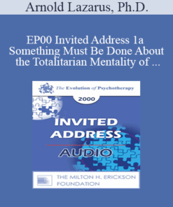 [Audio] EP00 Invited Address 1a - Something Must Be Done About the Totalitarian Mentality of Many Ethics Committees and Licensing Boards - Arnold Lazarus