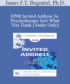 [Audio] EP00 Invited Address 3a - Psychotherapy Isn't What You Think - James F.T. Bugental