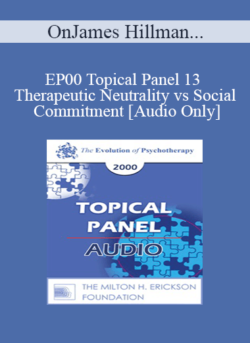 [Audio] EP00 Topical Panel 13 - Therapeutic Neutrality vs Social Commitment - James Hillman