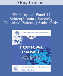 [Audio] EP00 Topical Panel 17 - Schizophrenia / Severely Disturbed Patients - Ray Corsini