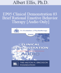 [Audio] EP05 Clinical Demonstration 03 - Brief Rational Emotive Behavior Therapy - Albert Ellis