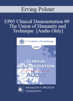 [Audio] EP05 Clinical Demonstration 09 - The Union of Humanity and Technique - Erving Polster