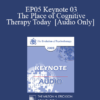 [Audio] EP05 Keynote 03 - The Place of Cognitive Therapy Today - Aaron Beck