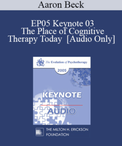 [Audio] EP05 Keynote 03 - The Place of Cognitive Therapy Today - Aaron Beck