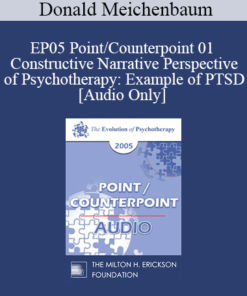 [Audio] EP05 Point/Counterpoint 01 - Constructive Narrative Perspective of Psychotherapy: Example of PTSD - Donald Meichenbaum