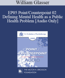 [Audio] EP05 Point/Counterpoint 02 - Defining Mental Health as a Public Health Problem - William Glasser