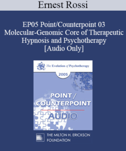 [Audio] EP05 Point/Counterpoint 03 - Molecular-Genomic Core of Therapeutic Hypnosis and Psychotherapy - Ernest Rossi