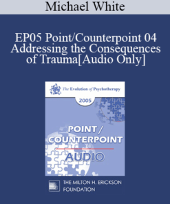 [Audio] EP05 Point/Counterpoint 04 - Addressing the Consequences of Trauma: A Narrative Perspective - Michael White