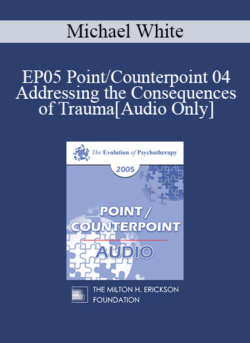 [Audio] EP05 Point/Counterpoint 04 - Addressing the Consequences of Trauma: A Narrative Perspective - Michael White