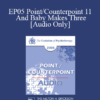 [Audio] EP05 Point/Counterpoint 11 - And Baby Makes Three: Preventing the Cascade Towards Divorce - John Gottman