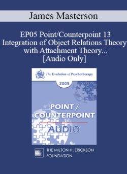 [Audio] EP05 Point/Counterpoint 13 - Integration of Object Relations Theory with Attachment Theory and Neurobiological Development of the Self - James Masterson