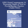 [Audio] EP05 Point/Counterpoint 16 - Restoring Depth of Soul to Psychotherapy Practice - James Hillman