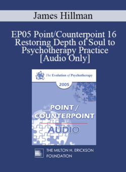 [Audio] EP05 Point/Counterpoint 16 - Restoring Depth of Soul to Psychotherapy Practice - James Hillman