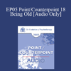 [Audio] EP05 Point/Counterpoint 18 - Being Old - Mary Goulding