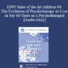 [Audio] EP05 State of the Art Address 04 - The Evolution of Psychotherapy as Live in My 60 Years as a Psychotherapist: Achievements