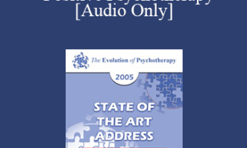 [Audio] EP05 State of the Art Address 07 - Positive Psychotherapy - Martin E.P. Seligman