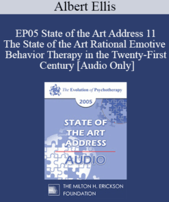 [Audio] EP05 State of the Art Address 11 - The State of the Art Rational Emotive Behavior Therapy in the Twenty-First Century - Albert Ellis
