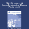 [Audio] EP05 Workshop 04 - Imago Relationship Therapy: A Couples Therapy Based on the Relational Paradigm I - Harville Hendrix