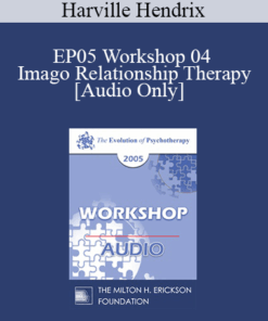 [Audio] EP05 Workshop 04 - Imago Relationship Therapy: A Couples Therapy Based on the Relational Paradigm I - Harville Hendrix