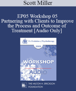 [Audio] EP05 Workshop 05 - Partnering with Clients to Improve the Process and Outcome of Treatment - Scott Miller