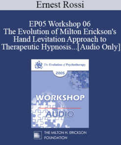 [Audio] EP05 Workshop 06 - The Evolution of Milton Erickson's Hand Levitation Approach to Therapeutic Hypnosis and Psychotherapy - Ernest Rossi