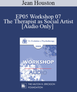 [Audio] EP05 Workshop 07 - The Therapist as Social Artist: Innovative Strategies for Human and Social Transformation in a Time of Whole System Transition - Jean Houston