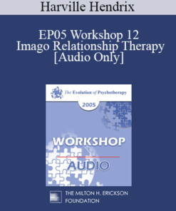 [Audio] EP05 Workshop 12 - Imago Relationship Therapy: A Couples Therapy Based on the Relational Paradigm II - Harville Hendrix