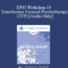 [Audio] EP05 Workshop 19 - Transference Focused Psychotherapy (TFP) - Otto Kernberg